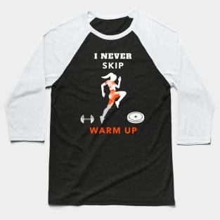 I Never Skip Warm Up Baseball T-Shirt